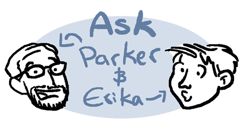 Intermission: Ask Parker and Erika!